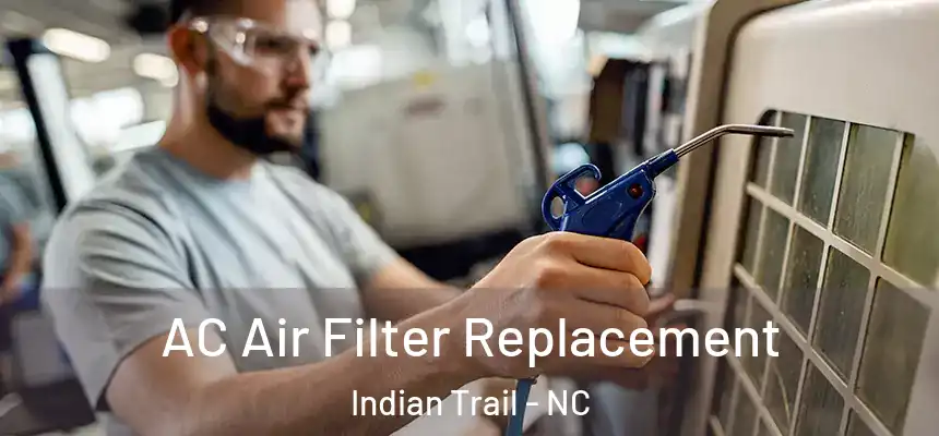 AC Air Filter Replacement Indian Trail - NC