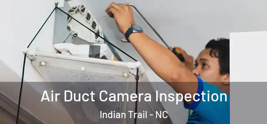 Air Duct Camera Inspection Indian Trail - NC