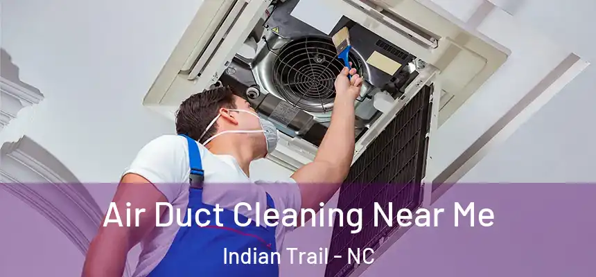 Air Duct Cleaning Near Me Indian Trail - NC