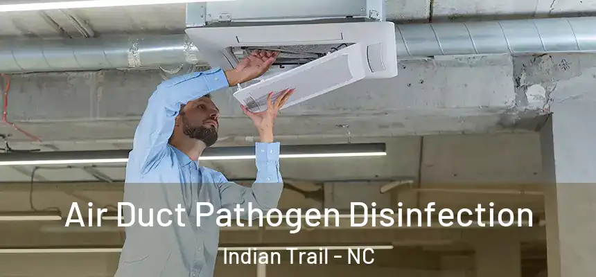  Air Duct Pathogen Disinfection Indian Trail - NC