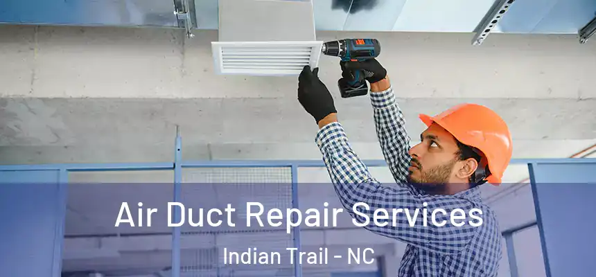  Air Duct Repair Services Indian Trail - NC