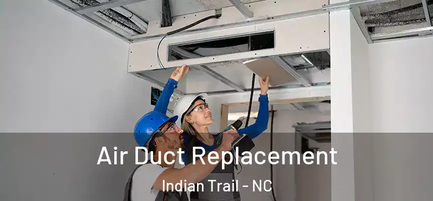 Air Duct Replacement Indian Trail - NC