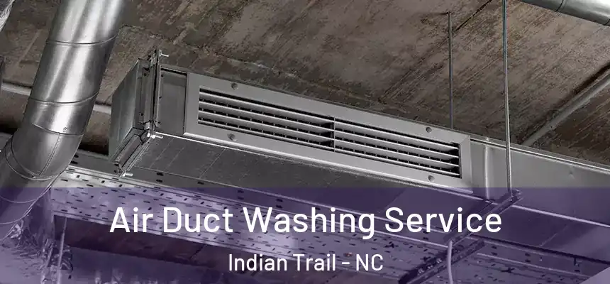  Air Duct Washing Service Indian Trail - NC