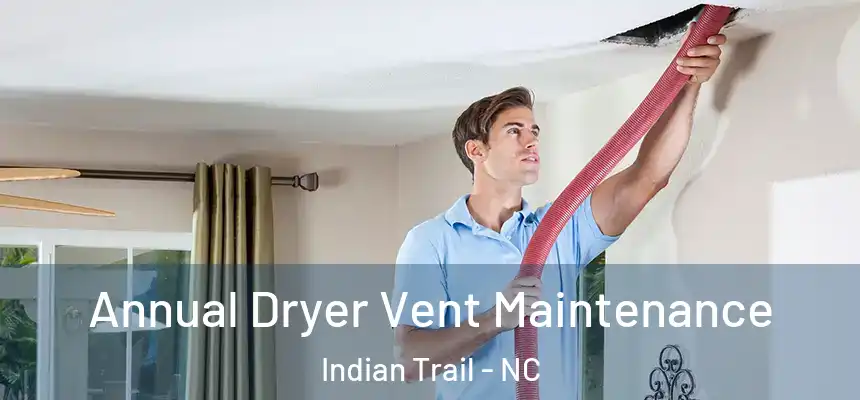 Annual Dryer Vent Maintenance Indian Trail - NC