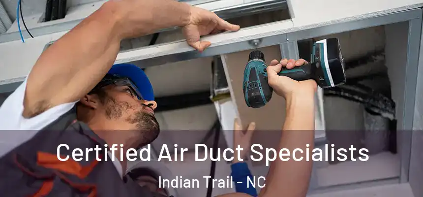 Certified Air Duct Specialists Indian Trail - NC