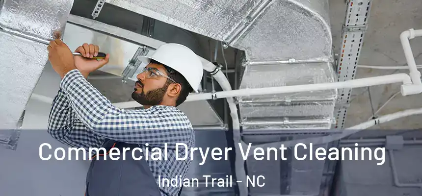  Commercial Dryer Vent Cleaning Indian Trail - NC