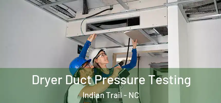 Dryer Duct Pressure Testing Indian Trail - NC