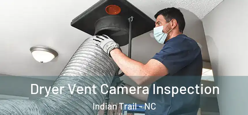  Dryer Vent Camera Inspection Indian Trail - NC