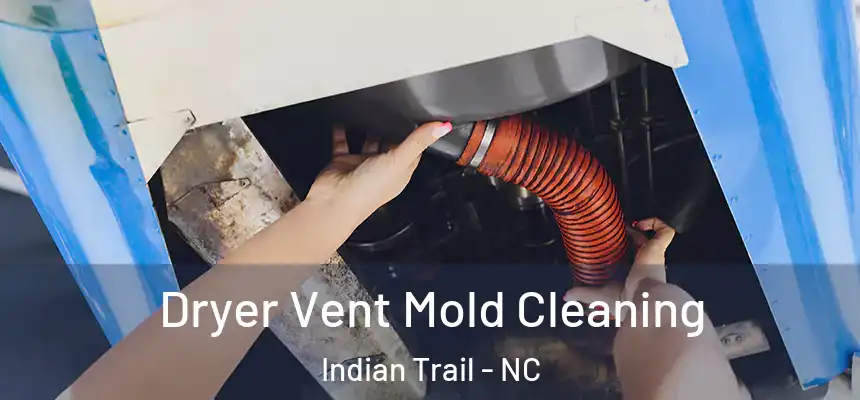 Dryer Vent Mold Cleaning Indian Trail - NC