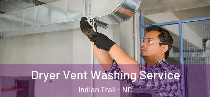 Dryer Vent Washing Service Indian Trail - NC