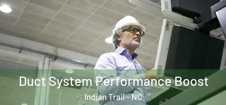 Duct System Performance Boost Indian Trail - NC