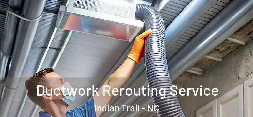  Ductwork Rerouting Service Indian Trail - NC