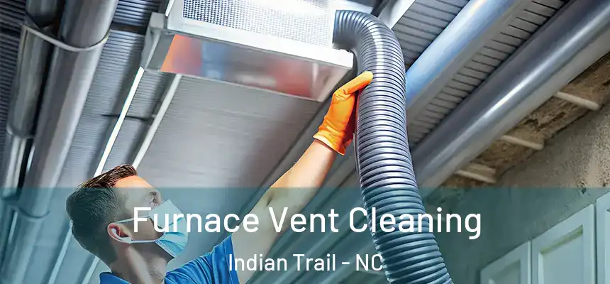 Furnace Vent Cleaning Indian Trail - NC