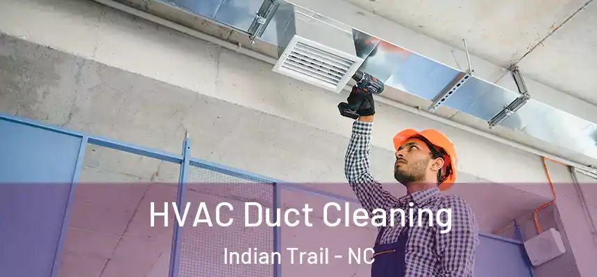 HVAC Duct Cleaning Indian Trail - NC