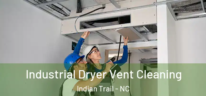  Industrial Dryer Vent Cleaning Indian Trail - NC