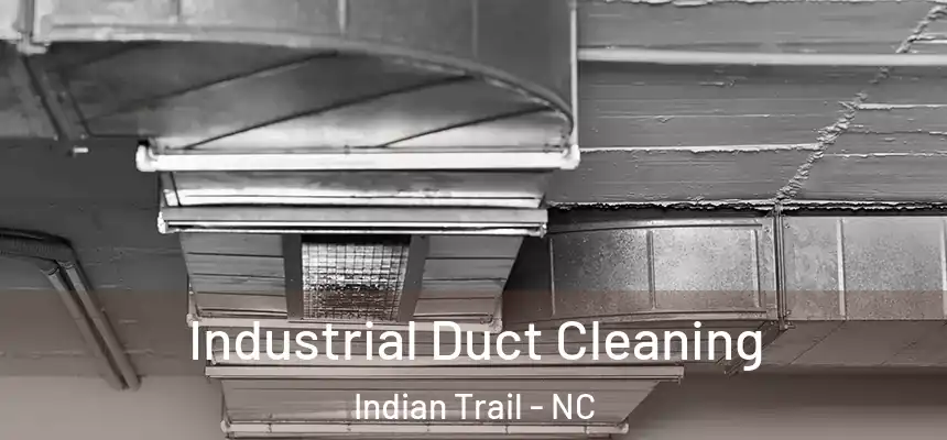 Industrial Duct Cleaning Indian Trail - NC