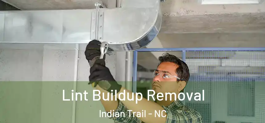 Lint Buildup Removal Indian Trail - NC