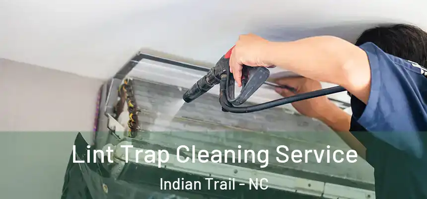 Lint Trap Cleaning Service Indian Trail - NC