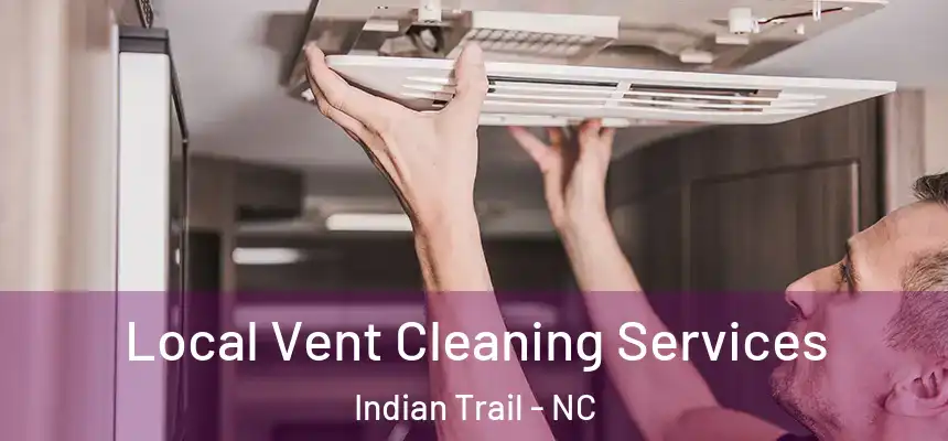 Local Vent Cleaning Services Indian Trail - NC