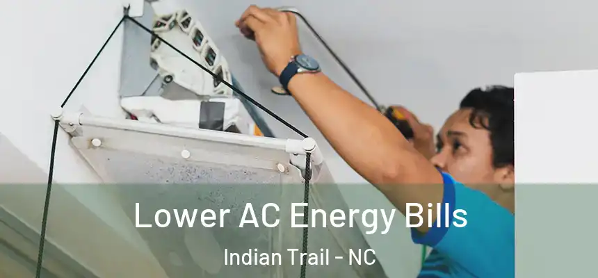 Lower AC Energy Bills Indian Trail - NC
