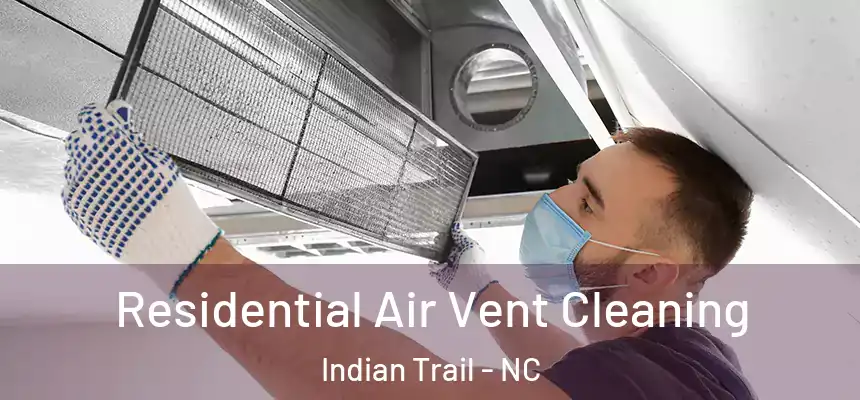 Residential Air Vent Cleaning Indian Trail - NC