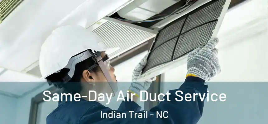 Same-Day Air Duct Service Indian Trail - NC