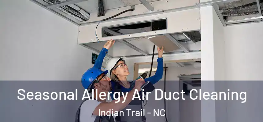 Seasonal Allergy Air Duct Cleaning Indian Trail - NC