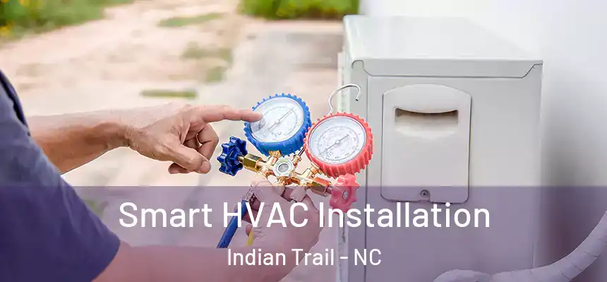 Smart HVAC Installation Indian Trail - NC