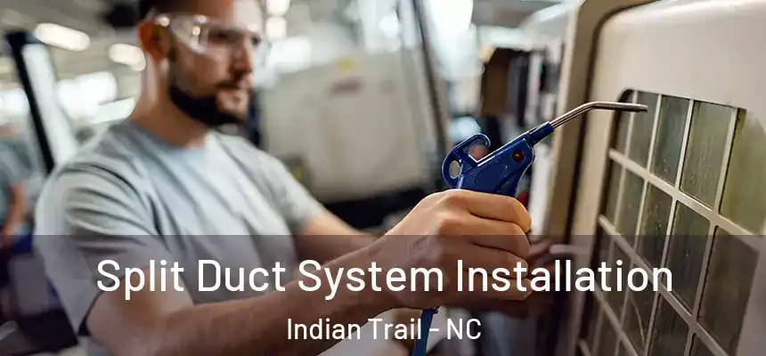 Split Duct System Installation Indian Trail - NC