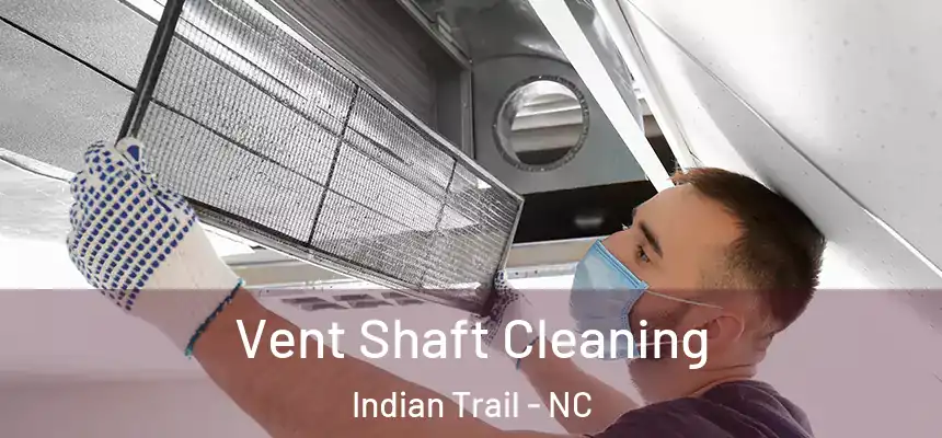  Vent Shaft Cleaning Indian Trail - NC