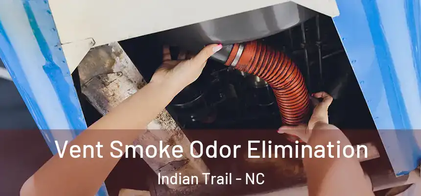 Vent Smoke Odor Elimination Indian Trail - NC