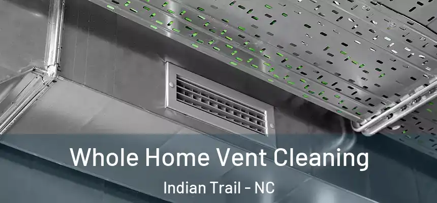 Whole Home Vent Cleaning Indian Trail - NC